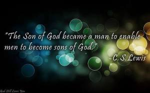 Sin Božji je posato čovjekom kako bi čovjek (ljudi) mogli postati sinovima Božjim. C.S.Lewis Quotes, fb